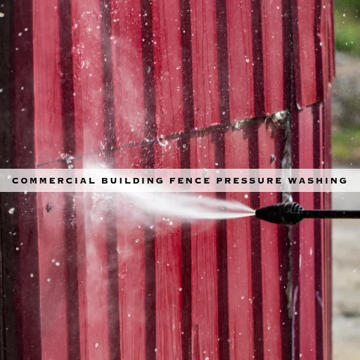 COMMERCIAL BUILDING FENCE PRESSURE WASHING