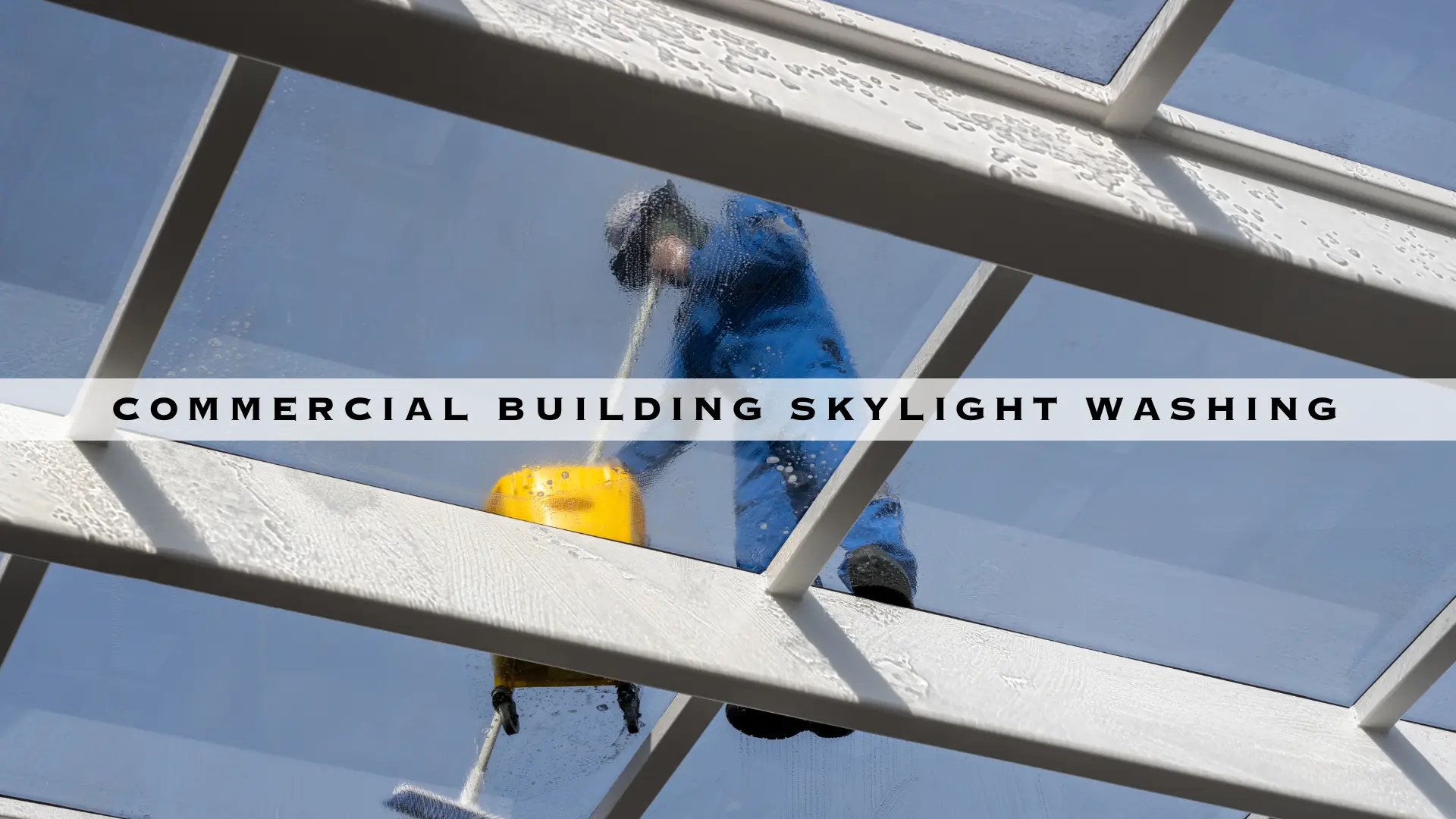 COMMERCIAL BUILDING SKYLIGHT WASHING - HERO DESKTOP