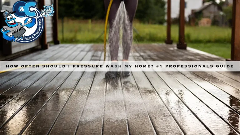 How Often Should I Pressure Wash My Home? #1 Professional’s Guide